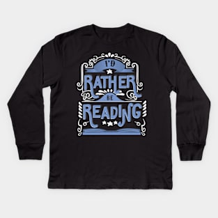 I'd rather be reading Kids Long Sleeve T-Shirt